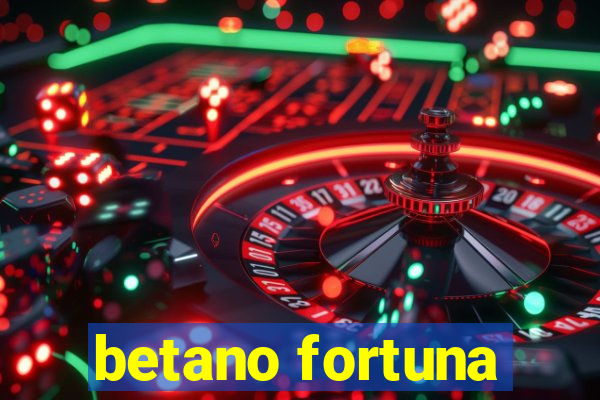 betano fortuna